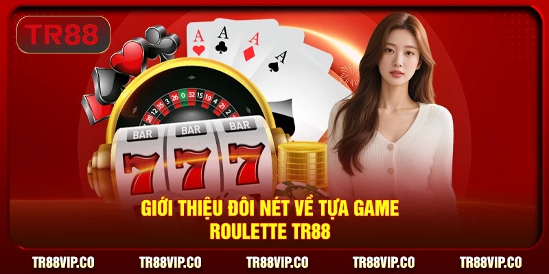 Giới thiệu đôi nét về tựa game Roulette TR88
